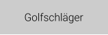 Golfschläger