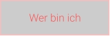 Wer bin ich