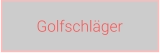 Golfschläger