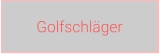 Golfschläger