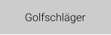 Golfschläger