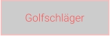Golfschläger